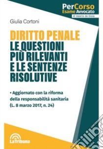 Diritto penale. Le questioni più rilevanti e le sentenze risolutive libro di Cortoni Giulia