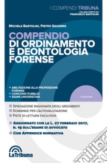 Compendio di ordinamento e deontologia forense libro di Bartolini Michela; Savarro Pietro