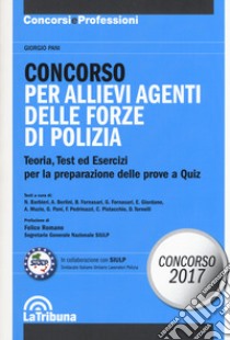 Concorso per allievi agenti delle forze di polizia. Teoria, test ed esercizi per la preparazione delle prove a quiz libro di Pani Giorgio