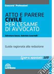 Atto e parere civile per l'esame di avvocato libro di Sanzo Salvatore; Casartelli Gabriele