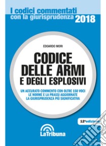 Codice delle armi e degli esplosivi libro di Mori Edoardo