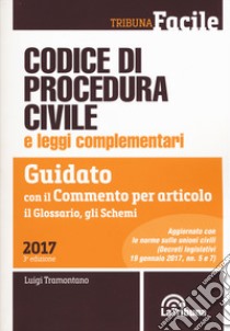 Codice di procedura civile e leggi complementari. Guidato con il commento per articolo, il glossario, gli schemi libro di Tramontano Luigi