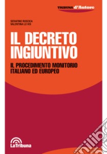 Il decreto ingiuntivo. Il procedimento monitorio italiano ed europeo libro di Ruscica Serafino; Lo Voi Valentina