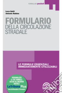 Formulario della circolazione stradale. Con Contenuto digitale per download e accesso on line libro di Gatti Luca; Rubino Antonio