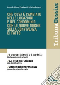 Che cosa è cambiato nelle locazioni e nel condominio con le nuove norme sulla convivenza di fatto libro di Sforza Fogliani Corrado; Scalettaris Paolo