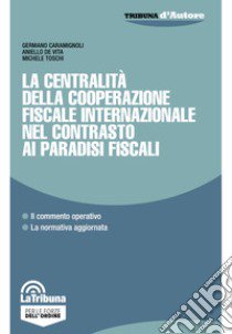 La centralità della cooperazione fiscale internazionale nel contrasto ai paradisi fiscali libro di Caramignoli Germano; De Vita Aniello; Toschi Michele