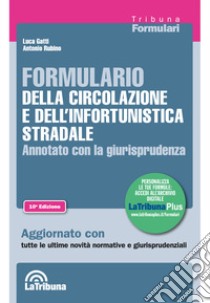 Formulario della circolazione e dell'infortunistica stradale. Annotato con la giurisprudenza libro di Gatti Luca; Rubino Antonio