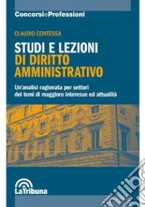 Studi e lezioni di diritto amministrativo. Un'analisi ragionata per settori dei temi di maggiore interesse ed attualità libro di Contessa Claudio