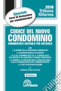 Codice del nuovo condominio. Commentato articolo per articolo libro di Sforza Fogliani Corrado