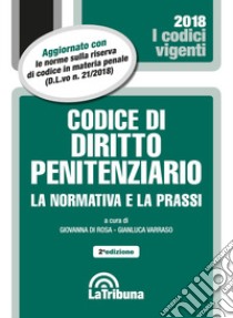 Codice di diritto penitenziario. La normativa e la prassi. Con Appendice di aggiornamento libro di Di Rosa G. (cur.); Varraso G. (cur.)