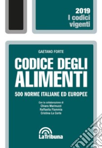 Codice degli alimenti. 500 norme italiane ed europee libro di Forte Gaetano; Marinuzzi Chiara; Flammia Raffaella