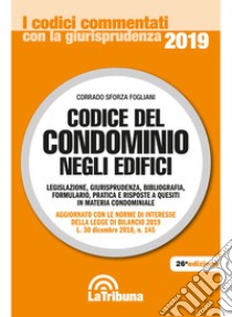 Codice del condominio negli edifici. Legislazione, giurisprudenza, bibliografia, formulario, pratica e risposte a quesiti in materia condominiale libro di Sforza Fogliani Corrado