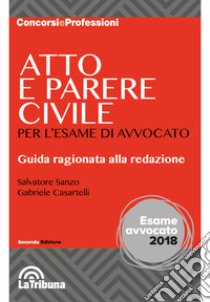 Atto e parere civile per l'esame di avvocato libro di Sanzo Salvatore; Casartelli Gabriele