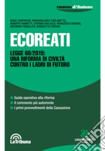 Ecoreati. Legge 68/2015: una riforma di civiltà contro i ladri del futuro libro di Zanforlini David; Furlanetto Mariadolores; Vannetti Roberto