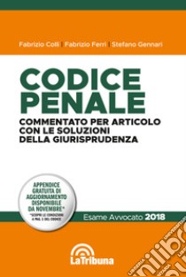 Codice penale. Commentato per articolo con le soluzioni della giurisprudenza libro di Colli Fabrizio; Ferri Fabrizio; Gennari Stefano