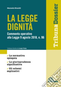 La legge dignità. Commento operativo alla legge 9 agosto 2018, n.96 libro di Rinaldi Manuela