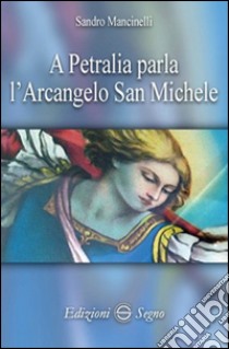 A Petralia parla l'Arcangelo San Michele libro di Mancinelli Sandro