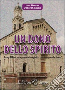 Un dono dello Spirito. Anna Milesi una povera in spirito con grande dono libro di Sciascia Debora; Pianura Ivan