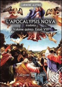 L'Apocalypsis nova tradotta. Vol. 5: Estasi VIII libro di Alvino Carmine