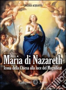 Maria di Nazareth. Icona della Chiesa alla luce del magnificat libro di Acquaviva Vincenzo