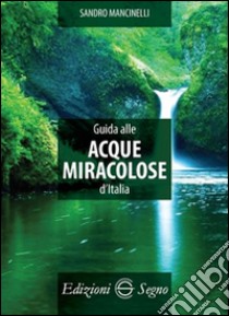 Guida alle acque miracolose d'Italia libro di Mancinelli Sandro