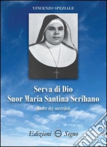 Serva di Dio suor Maria Santina Scribano madre dei sacerdoti libro di Speziale Vincenzo