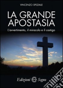 La grande apostasia. L'avvertimento, il miracolo e il castigo libro di Speziale Vincenzo