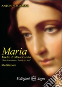 Maria madre di misericordia libro di Grasso Antonino