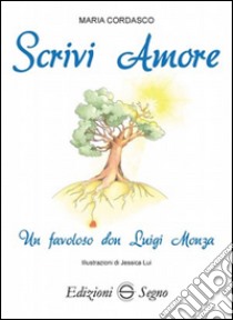 Scrivi amore. Un favoloso don Luigi Monza libro di Cordasco Maria