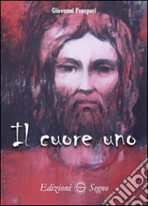 Il cuore uno libro di Prosperi Giovanni