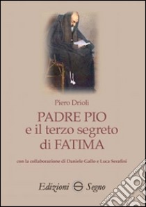 Padre Pio e il terzo segreto di Fatima libro di Drioli Piero