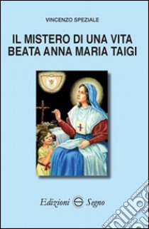 Il mistero di una vita beata Anna Biagi Taigi libro di Speziale Vincenzo