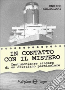 In contatto con il mistero. Testimonianze sincere di un cristiano particolare libro di Calzolari Enrico