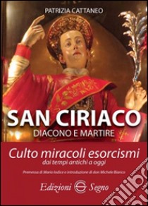 San Ciriaco. Culto, miracoli, esorcismi libro di Cattaneo Patrizia