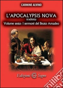 L'Apocalypsis nova tradotta. Vol. 6: I sermoni de beato Amadeo libro di Alvino Carmine