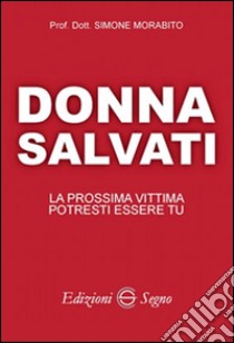 Donna salvati! La prossima vittima potresti essere tu libro di Morabito Simone