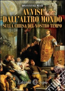 Avvisi dall'altro mondo sulla chiesa del nostro tempo libro di Meyer Bonaventura