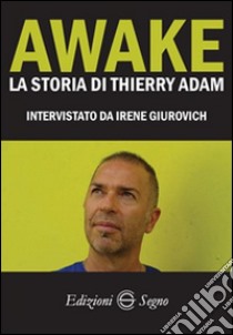 Awake. La storia di Thierry Adam libro di Thierry Adam; Giurovich Irene