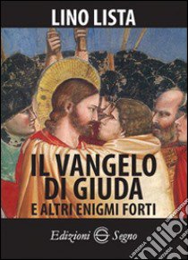 Il Vangelo di Giuda e altri enigmi forti libro di Lista Lino