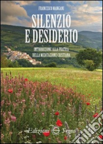 Silenzio e desiderio. Introduzione alla pratica della meditazione cristiana libro di Mangani Francesco