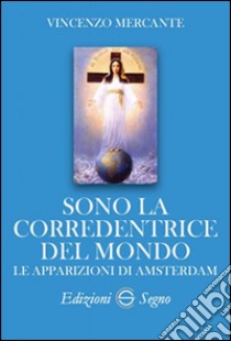 Sono la corredentrice del mondo. Le apparizioni di Amsterdam libro di Mercante Vincenzo