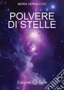 Polvere di stelle libro di Vernuccio Maria