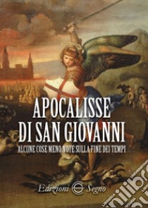 Apocalisse di San Giovanni. Alcune cose meno note sulla fine dei tempi libro