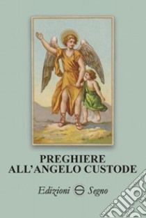 Preghiere all'angelo custode libro