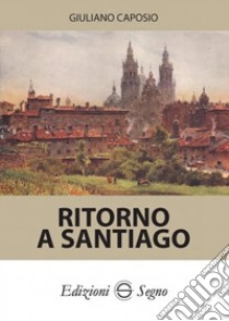 Ritorno a Santiago libro di Caposio Giuliano