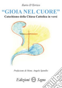 «Gioia nel cuore». Catechismo della Chiesa Cattolica in versi libro di D'Errico Ilario