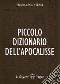 Piccolo dizionario dell'Apocalisse libro di Vitali Francesco