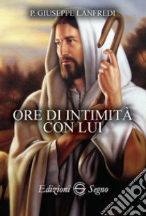 Ore di intimità con Lui libro di Lanfredi Giuseppe