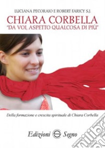 Chiara Corbella. «Da voi aspetto qualcosa di più» libro di Pecoraio Luciana; Faricy Robert