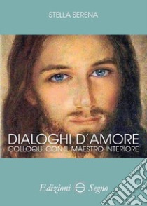 Dialoghi d'amore: risveglio. Colloqui con la guida interiore libro di Serena Stella